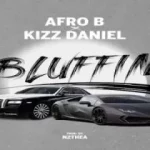 Afro B – Bluffin Ft. Kizz Daniel