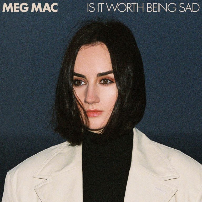 Meg Mac – Is It Worth Being Sad Full Lyrics