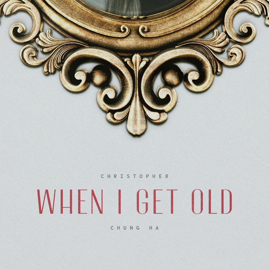 Free Music download [CHUNG HA & Christopher - When I Get Old]